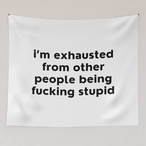 Item preview, I'm Exhausted From Other Peope Being Fucking Stupid. Sassy Quote Design. Funny and Sarcastic NSFW Inappropriate Saying. Black Writing designed and sold by That Cheeky Tee.