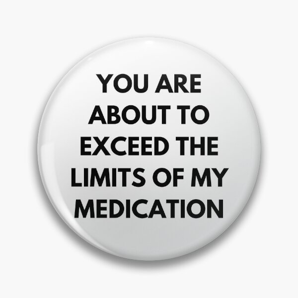 Item preview, You Are About To Exceed The Limits Of My Medication. Sassy Quote Design. Funny and Sarcastic NSFW Inappropriate Saying. Black Writing designed and sold by That Cheeky Tee.