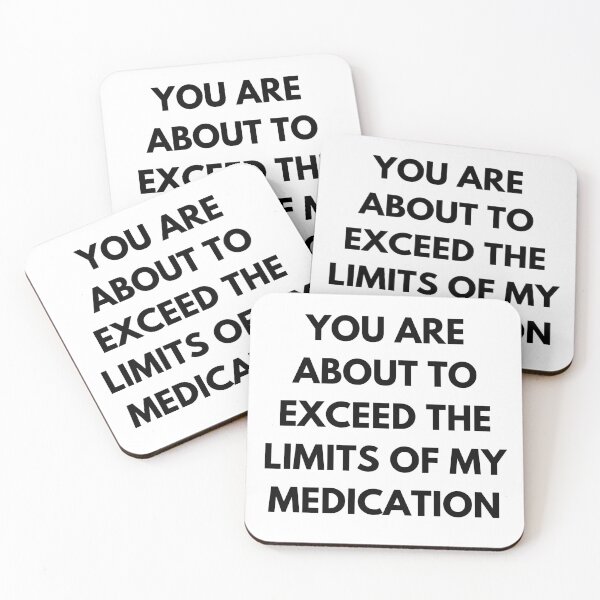 Item preview, You Are About To Exceed The Limits Of My Medication. Sassy Quote Design. Funny and Sarcastic NSFW Inappropriate Saying. Black Writing designed and sold by That Cheeky Tee.