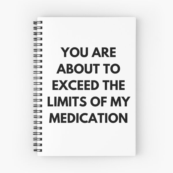 Item preview, You Are About To Exceed The Limits Of My Medication. Sassy Quote Design. Funny and Sarcastic NSFW Inappropriate Saying. Black Writing designed and sold by That Cheeky Tee.