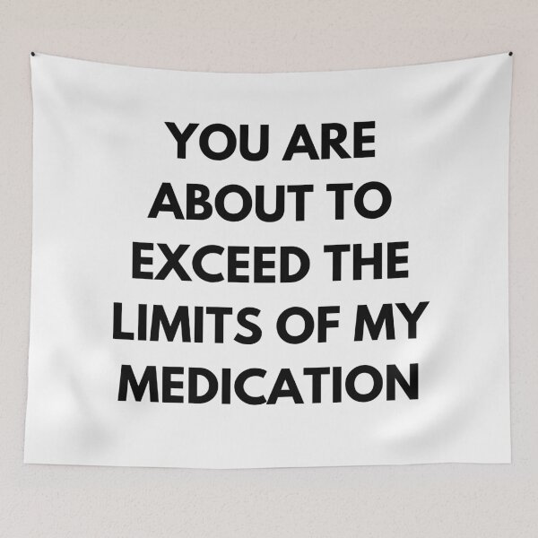 Item preview, You Are About To Exceed The Limits Of My Medication. Sassy Quote Design. Funny and Sarcastic NSFW Inappropriate Saying. Black Writing designed and sold by That Cheeky Tee.