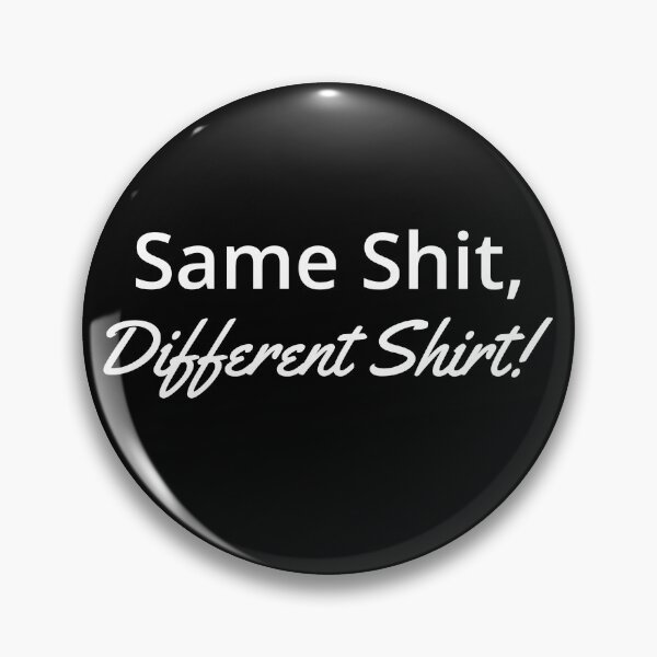 Item preview, Same Shit, Different Shirt!  designed and sold by Sinfamous.