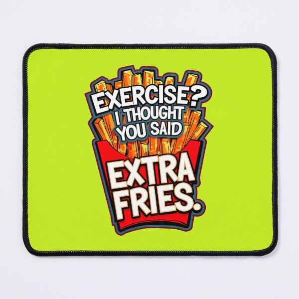 Item preview, Exercise I Thought You Said Extra Fries Funny Food Quote designed and sold by TheArtOfPat.