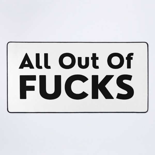 Item preview, All Out Of Fucks. Rude and Sassy Quote Design. Funny Sweary and Sarcastic NSFW Inappropriate Saying. Black Writing designed and sold by That Cheeky Tee.