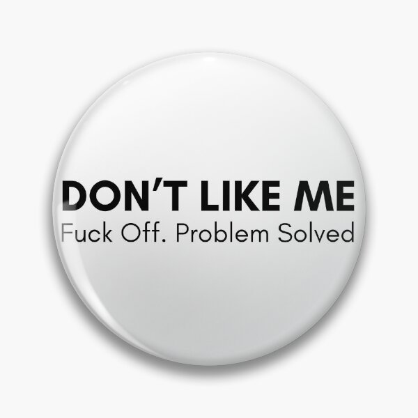 Item preview, Don't Like Me. Fuck Off, Problem Solved. Rude and Sassy Quote Design. Funny Sweary and Sarcastic NSFW Inappropriate Saying. Black Writing designed and sold by That Cheeky Tee.