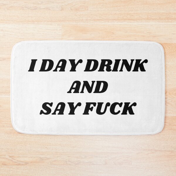 Item preview, I Day Drink and Say Fuck. Rude and Sassy Drinking Quote Design. Funny Sweary and Sarcastic NSFW Inappropriate Saying. Black Writing designed and sold by That Cheeky Tee.