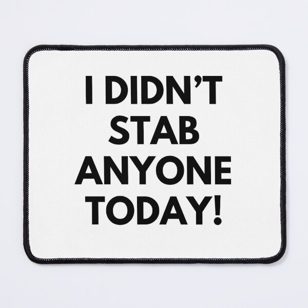 Item preview, I Didn't Stab Anyone Today. Sassy Quote Design. Funny and Sarcastic NSFW Inappropriate Saying. Black Writing designed and sold by That Cheeky Tee.