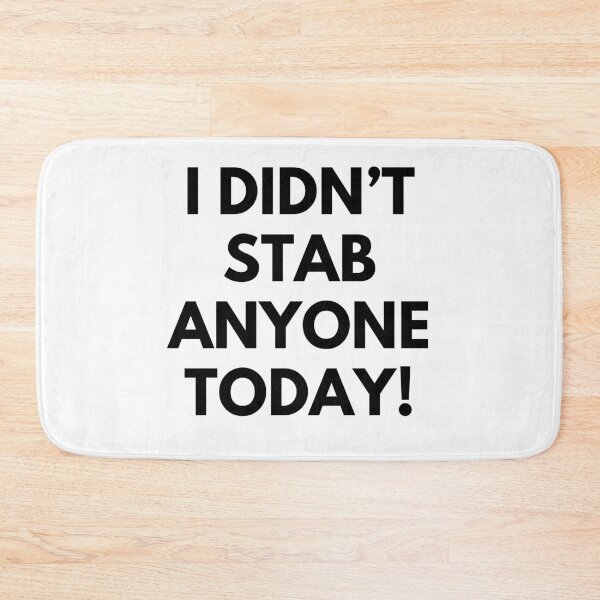 Item preview, I Didn't Stab Anyone Today. Sassy Quote Design. Funny and Sarcastic NSFW Inappropriate Saying. Black Writing designed and sold by That Cheeky Tee.