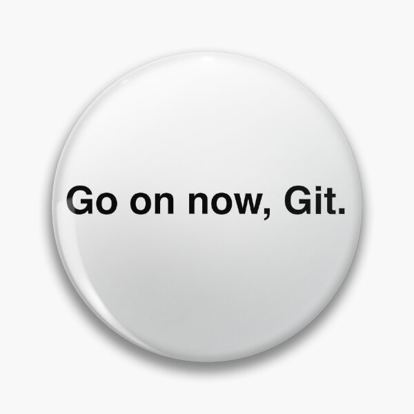 Item preview, Go on now, Git. designed and sold by shenanijen.