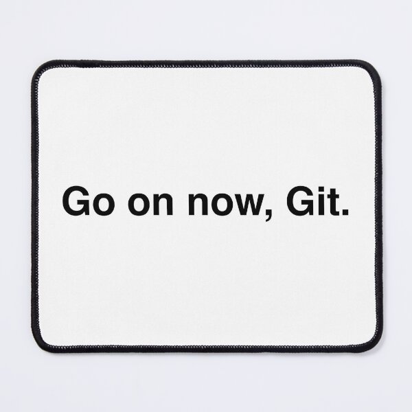 Item preview, Go on now, Git. designed and sold by shenanijen.