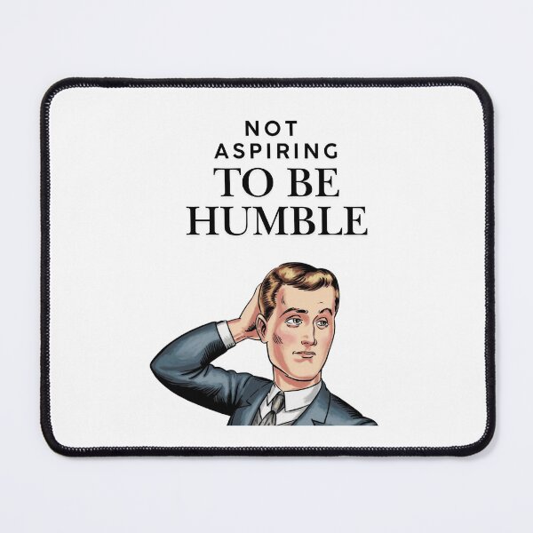 Item preview, Not aspiring to be humble designed and sold by Echo Aesthetics.