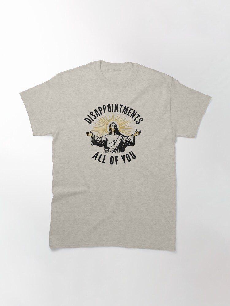 Thumbnail 3 of 7, Classic T-Shirt, Disappointments All of You designed and sold by stellmutha.