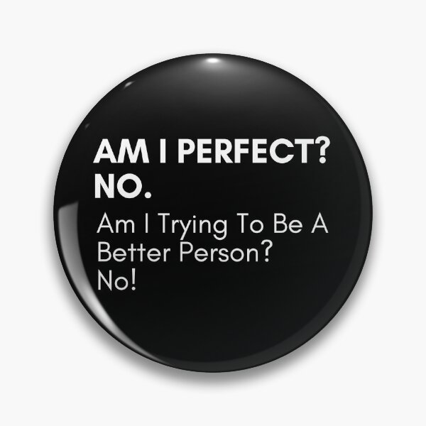 Item preview, Am I Perfect No. Am I Trying To Be A Better Person. No. Sassy Quote Design. Funny and Sarcastic NSFW Inappropriate Saying. White Writing designed and sold by That Cheeky Tee.