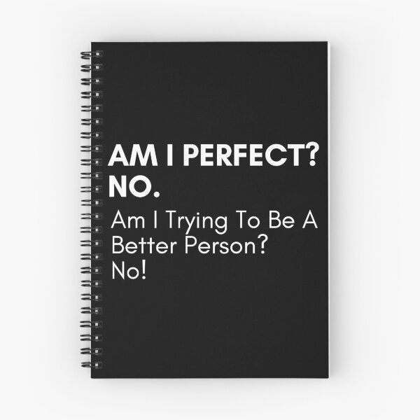 Item preview, Am I Perfect No. Am I Trying To Be A Better Person. No. Sassy Quote Design. Funny and Sarcastic NSFW Inappropriate Saying. White Writing designed and sold by That Cheeky Tee.