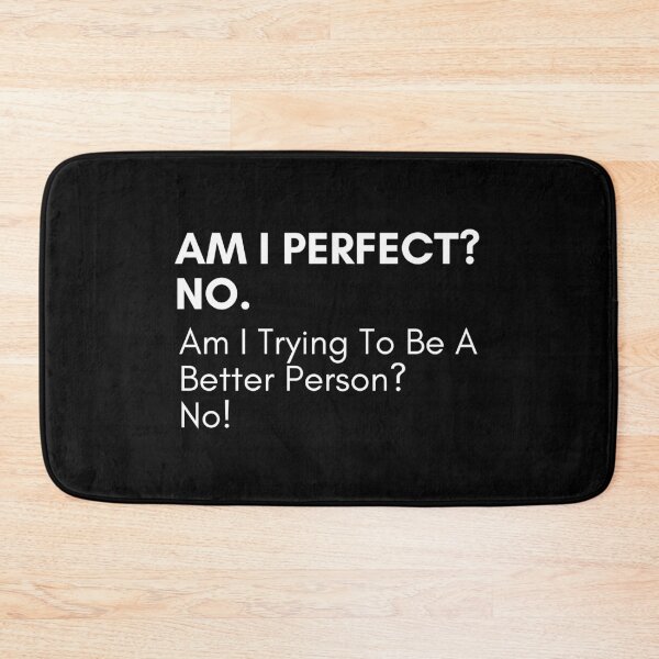 Item preview, Am I Perfect No. Am I Trying To Be A Better Person. No. Sassy Quote Design. Funny and Sarcastic NSFW Inappropriate Saying. White Writing designed and sold by That Cheeky Tee.