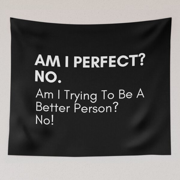 Item preview, Am I Perfect No. Am I Trying To Be A Better Person. No. Sassy Quote Design. Funny and Sarcastic NSFW Inappropriate Saying. White Writing designed and sold by That Cheeky Tee.