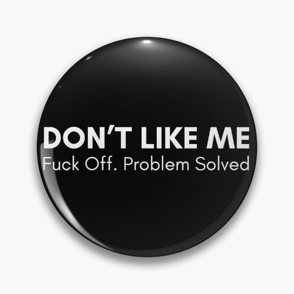 Item preview, Don't Like Me. Fuck Off, Problem Solved. Rude and Sassy Quote Design. Funny Sweary and Sarcastic NSFW Inappropriate Saying. White Writing designed and sold by That Cheeky Tee.