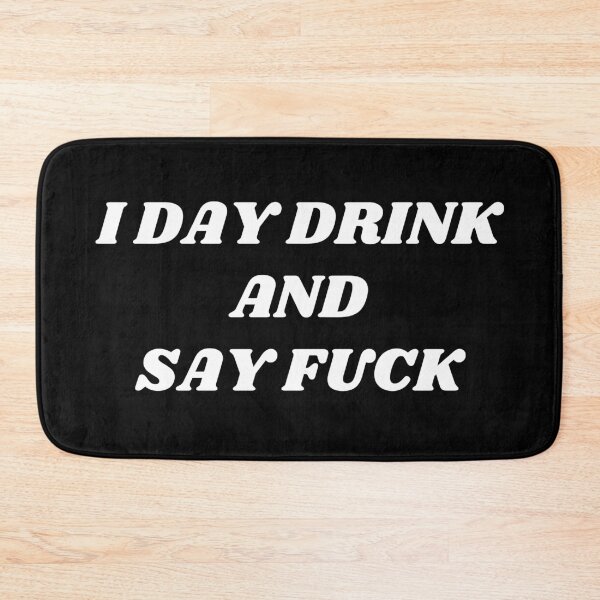 Item preview, I Day Drink and Say Fuck. Rude and Sassy Drinking Quote Design. Funny Sweary and Sarcastic NSFW Inappropriate Saying. White Writing designed and sold by That Cheeky Tee.