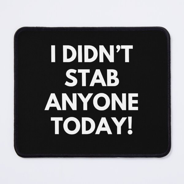 Item preview, I Didn't Stab Anyone Today. Sassy Quote Design. Funny and Sarcastic NSFW Inappropriate Saying. White Writing designed and sold by That Cheeky Tee.