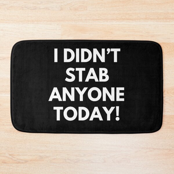 Item preview, I Didn't Stab Anyone Today. Sassy Quote Design. Funny and Sarcastic NSFW Inappropriate Saying. White Writing designed and sold by That Cheeky Tee.