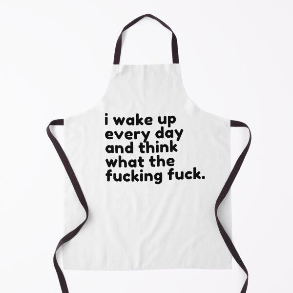 Item preview, I Wake Up Every Day And Think What The Fucking Fuck. Rude Sassy Quote. Funny Sweary and Sarcastic NSFW Inappropriate Saying. Black Writing designed and sold by That Cheeky Tee.