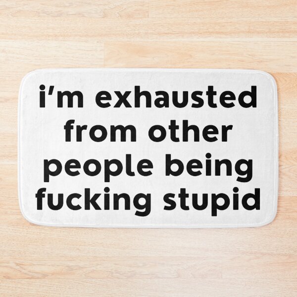 Item preview, I'm Exhausted From Other Peope Being Fucking Stupid. Sassy Quote Design. Funny and Sarcastic NSFW Inappropriate Saying. Black Writing designed and sold by That Cheeky Tee.