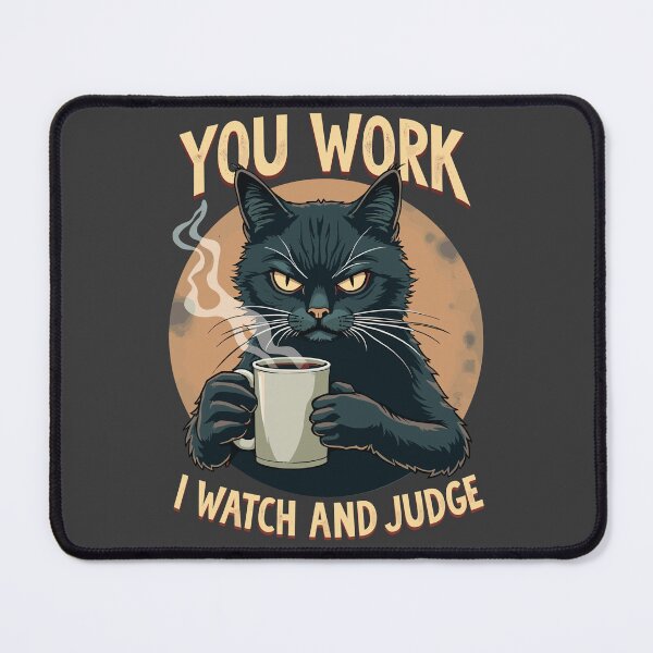Item preview, You Work, I watch and Judge Funny Sarcastic Cat Qoute designed and sold by InkCraftHouse.