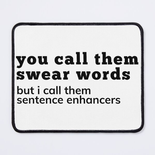 Item preview, You Call Them Swear Words, I Call Them Sentence Enhancers. Rude Sassy Quote. Funny Sweary Sarcastic NSFW Inappropriate Saying. Black designed and sold by That Cheeky Tee.