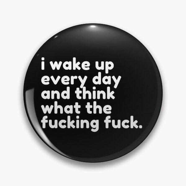 Item preview, I Wake Up Every Day And Think What The Fucking Fuck. Rude Sassy Quote. Funny Sweary and Sarcastic NSFW Inappropriate Saying. White Writing designed and sold by That Cheeky Tee.
