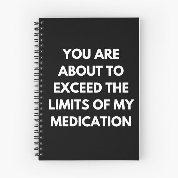 Item preview, You Are About To Exceed The Limits Of My Medication. Sassy Quote Design. Funny and Sarcastic NSFW Inappropriate Saying. White Writing designed and sold by That Cheeky Tee.