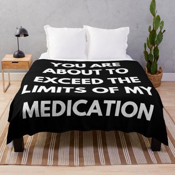 Item preview, You Are About To Exceed The Limits Of My Medication. Sassy Quote Design. Funny and Sarcastic NSFW Inappropriate Saying. White Writing designed and sold by That Cheeky Tee.