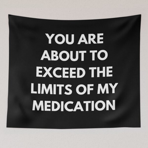 Item preview, You Are About To Exceed The Limits Of My Medication. Sassy Quote Design. Funny and Sarcastic NSFW Inappropriate Saying. White Writing designed and sold by That Cheeky Tee.