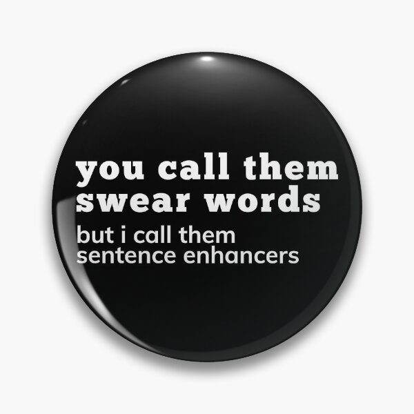 Item preview, You Call Them Swear Words, I Call Them Sentence Enhancers. Rude Sassy Quote. Funny Sweary Sarcastic NSFW Inappropriate Saying. White designed and sold by That Cheeky Tee.