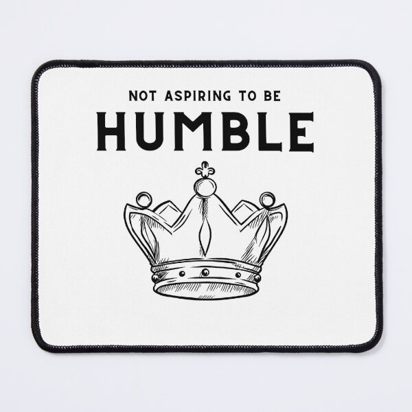 Item preview, Not Aspiring To Be Humble designed and sold by GeoSketchWear.