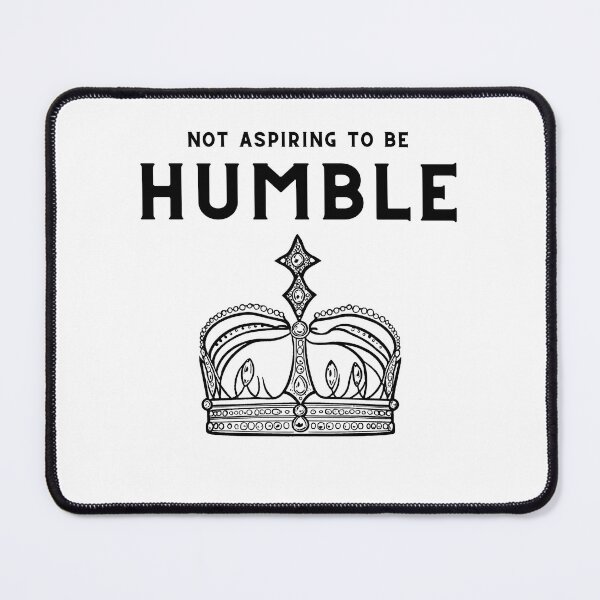 Item preview, Not Aspiring To Be Humble designed and sold by GeoSketchWear.