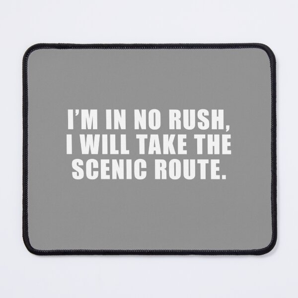 Item preview, Im in no Rush I will take scenic route designed and sold by FlyShop1.