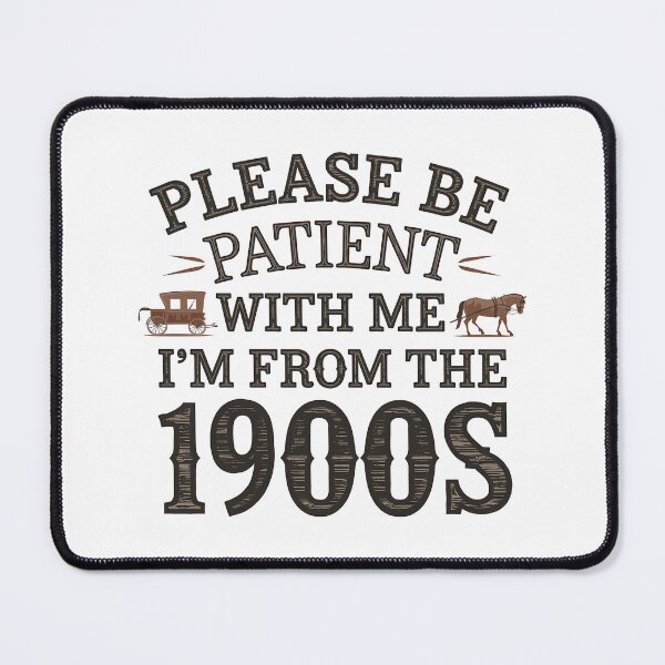 Item preview, Please be patient with me, I'm from the 1900's  designed and sold by Hotshots Design.