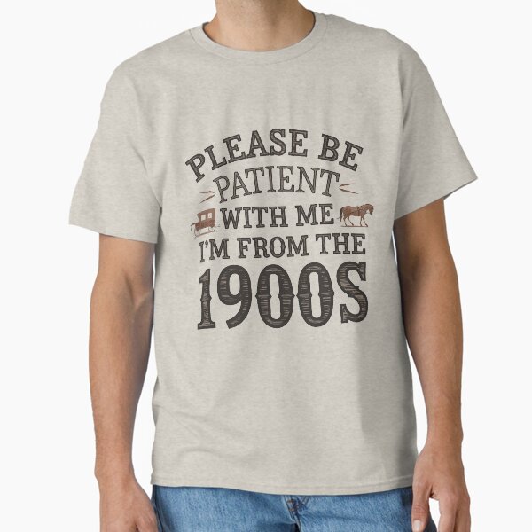 Item preview, Please be patient with me, I'm from the 1900's  designed and sold by Hotshots Design.