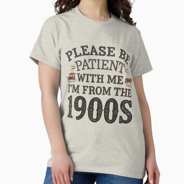 Item preview, Please be patient with me, I'm from the 1900's  designed and sold by Hotshots Design.