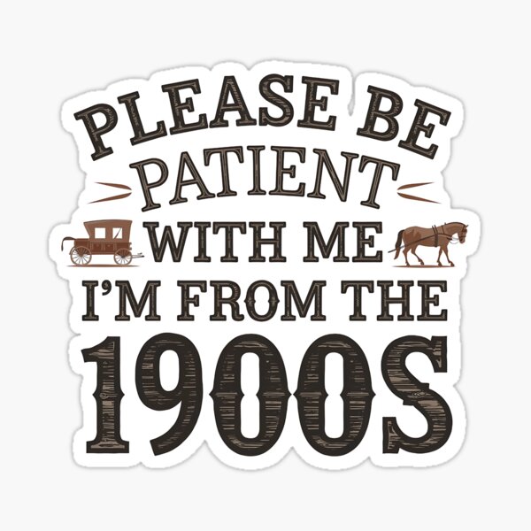 Item preview, Please be patient with me, I'm from the 1900's  designed and sold by Hotshots Design.