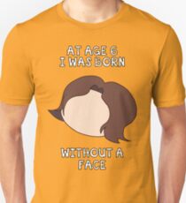 At Age 6 I Was Born Without A Face Unisex T-Shirt
