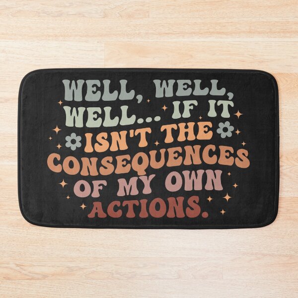 Item preview, Well, Well, Well If It Isn't The Consequences Of My Own Actions designed and sold by SweetLog.