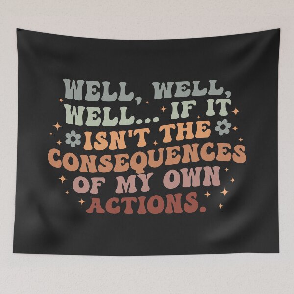 Item preview, Well, Well, Well If It Isn't The Consequences Of My Own Actions designed and sold by SweetLog.