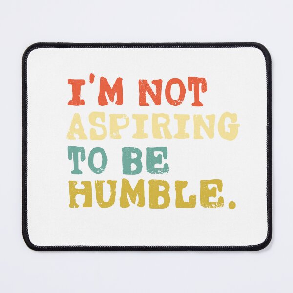 Item preview, I'm Not Aspiring To Be Humble designed and sold by Robert-bh.
