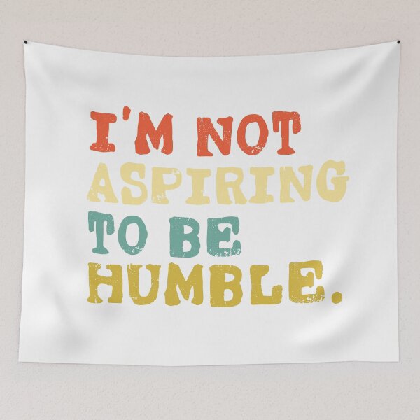 Item preview, I'm Not Aspiring To Be Humble designed and sold by Robert-bh.