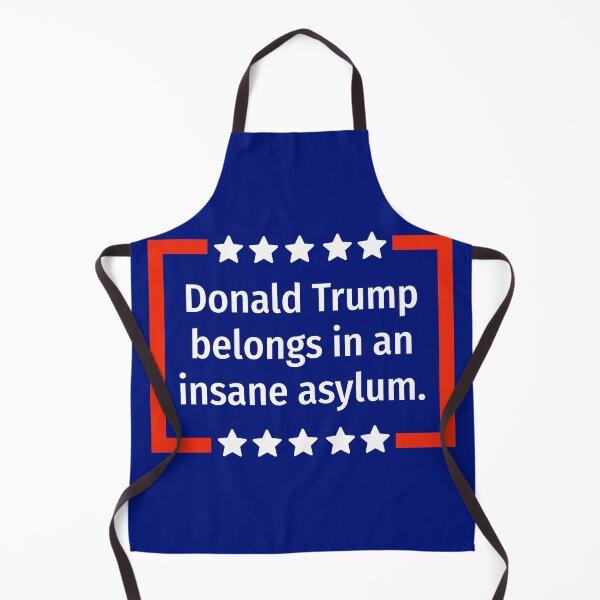 Aperçu de l'œuvre Donald Trump devrait être interné dans un asile de fous. créée et vendue par Rachel the Artist .