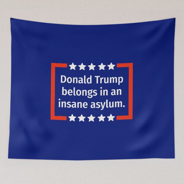 Item preview, Donald Trump belongs in an insane asylum.  designed and sold by Rachel the Artist .