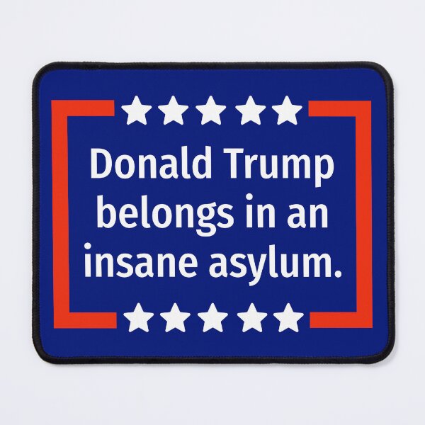 Item preview, Donald Trump belongs in an insane asylum.  designed and sold by Rachel the Artist .