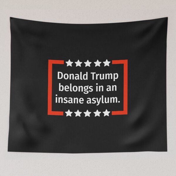 Item preview, Donald Trump belongs in an insane asylum.  designed and sold by Rachel the Artist .