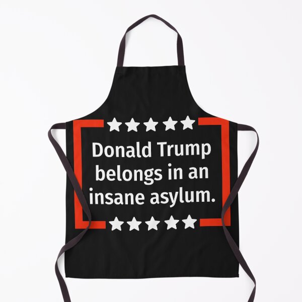Aperçu de l'œuvre Donald Trump devrait être interné dans un asile de fous. créée et vendue par Rachel the Artist .